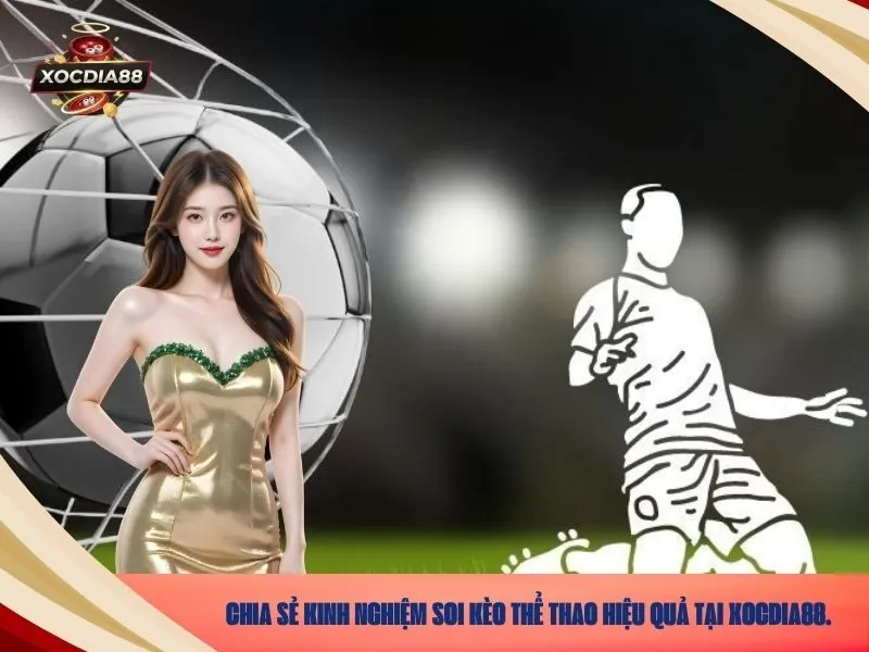 Chia sẻ kinh nghiệm soi kèo thể thao hiệu quả tại xocdia88.