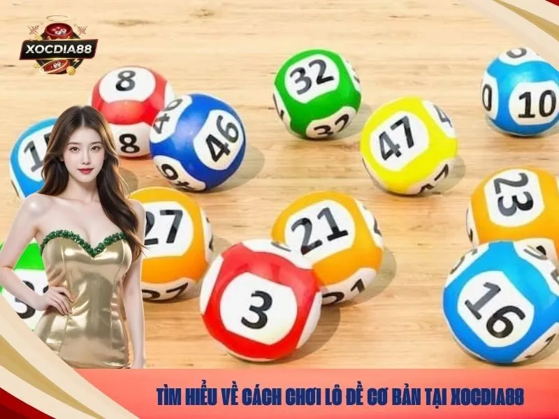 Tìm hiểu về cách chơi lô đề cơ bản tại xocdia88