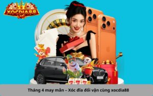Tháng 4 may mắn – Xóc đĩa đổi vận cùng xocdia88